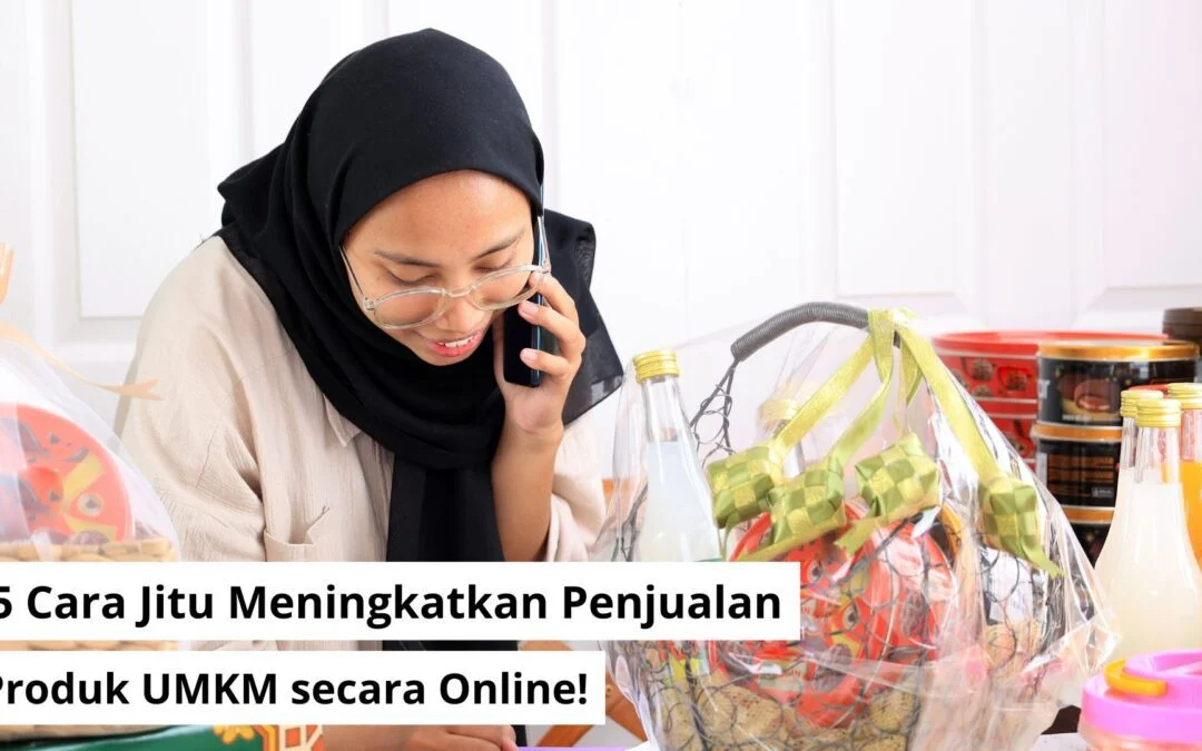 Cara Meningkatkan Penjualan UMKM - 5 Cara Jitu Meningkatkan Penjualan Produk UMKM secara Online!