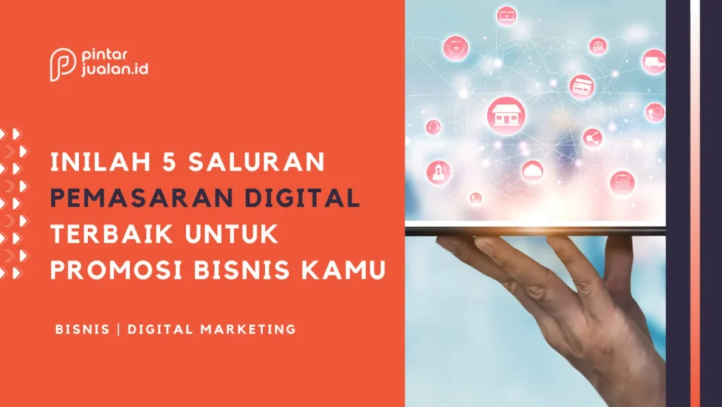 5 Saluran Pemasaran Digital Terbaik untuk Mempromosikan Bisnis Kamu di