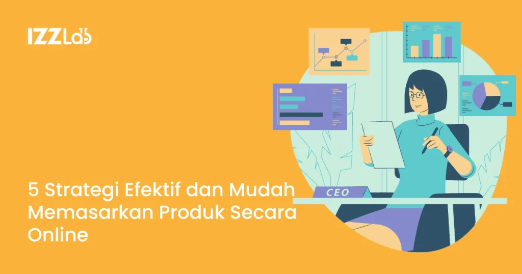 5 Strategi Efektif dan Mudah Memasarkan Produk Secara Online! - IZZLab