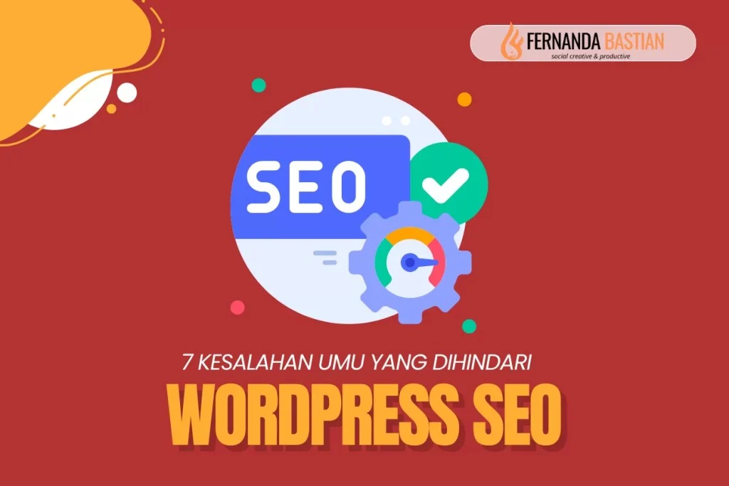 7 Kesalahan Umum SEO WordPress yang Harus Anda Hindari! - Fernanda Bastian