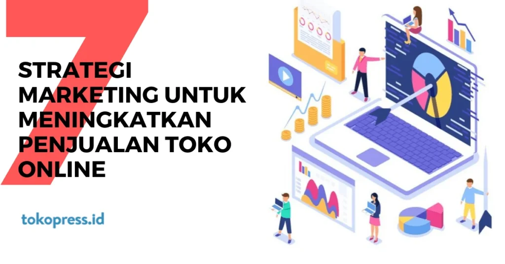 7 Strategi Marketing untuk Meningkatkan Penjualan Toko Online - TokoPressID