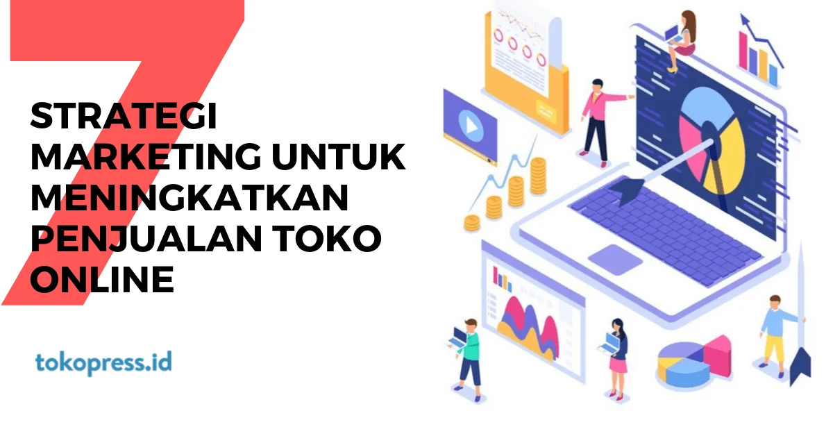 7 Strategi Marketing untuk Tips Meningkatkan Penjualan Toko Online - TokoPressID