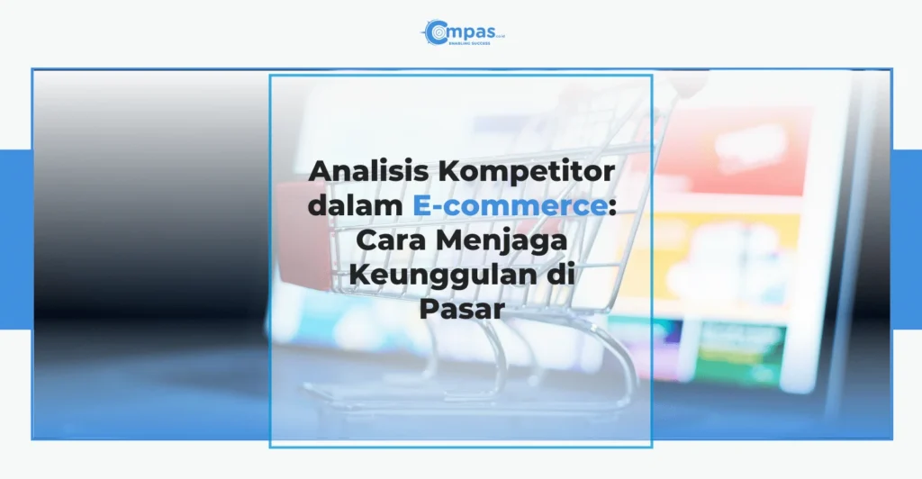 Analisis Kompetitor dalam E-commerce: Cara Menjaga Keunggulan di Pasar