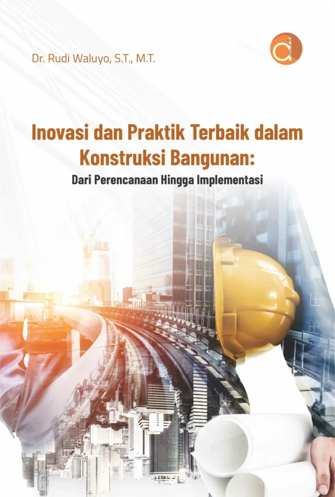 Buku Inovasi dan Praktik Terbaik dalam Konstruksi Bangunan: Dari