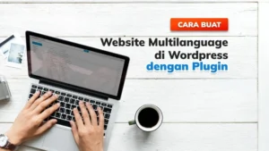 Panduan Menyesuaikan WordPress untuk Situs Multibahasa Indonesia - Cara Buat Website Multi Language di Wordpress dengan Plugin