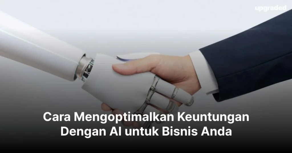 Cara Mengoptimalkan Keuntungan Dengan AI untuk Bisnis Anda