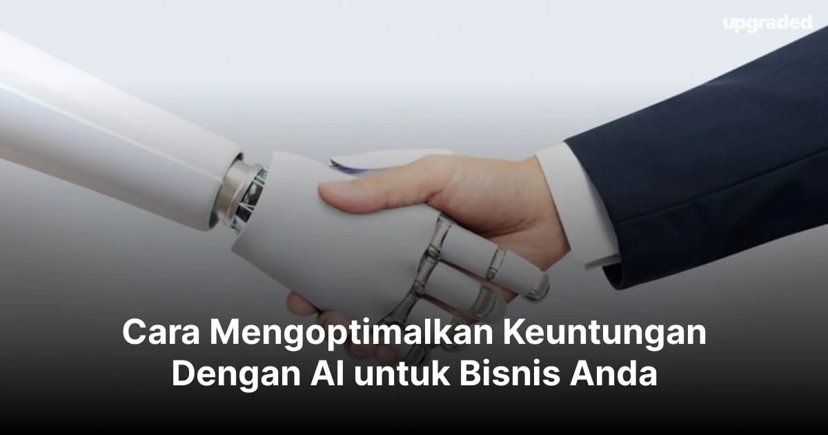 Cara Mengoptimalkan Keuntungan Dengan AI untuk Bisnis Anda