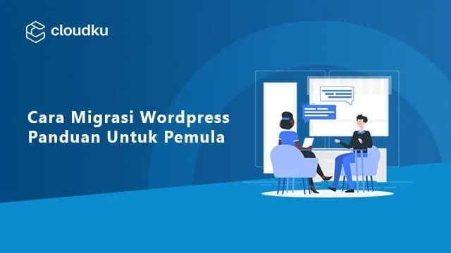 Cara Migrasi Wordpress Panduan untuk Pemula - Cloud Service Provider