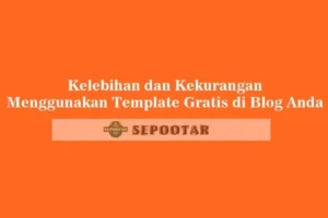 Kelebihan dan Kekurangan Menggunakan Template Gratis - Sepootar