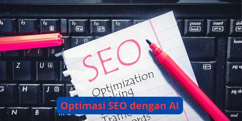 Optimasi SEO dengan AI: Panduan Terperinci untuk Meningkatkan Peringkat