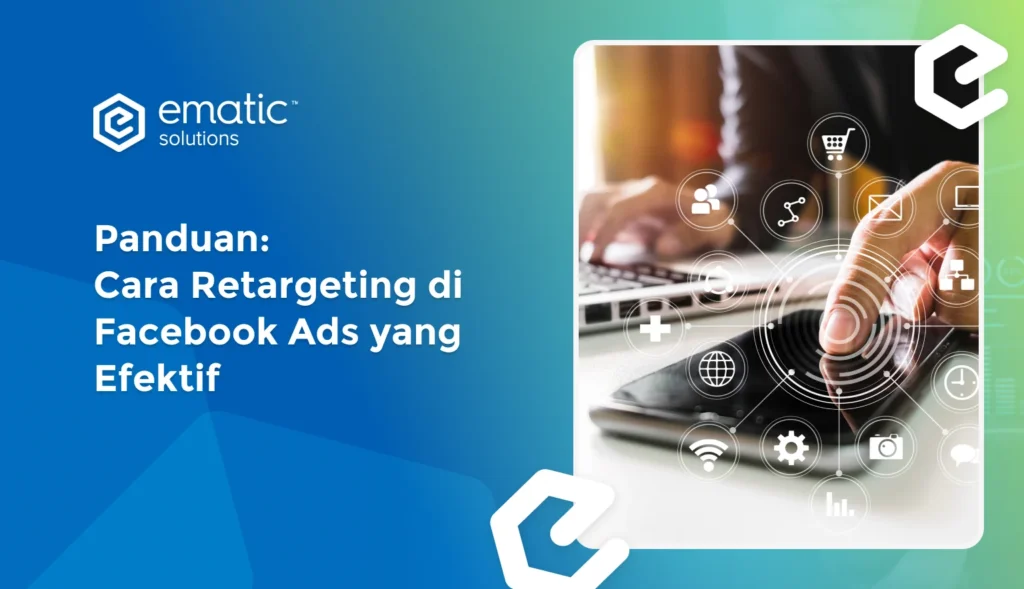 Panduan: Cara Retargeting di Facebook Ads yang Efektif - Ematic Solutions