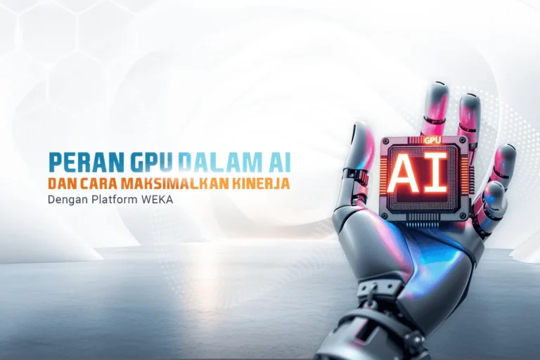 Peran GPU dalam AI dan Cara Maksimalkan Kinerja dengan Platform WEKA