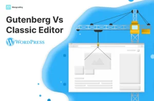 Perbandingan Editor Gutenberg vs Editor WordPress Klasik