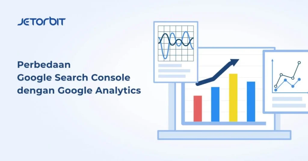 Perbedaan Google Search Console dengan Google Analytics