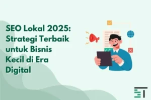 SEO Lokal 2025: Strategi Terbaik untuk Bisnis Kecil di Era Digital