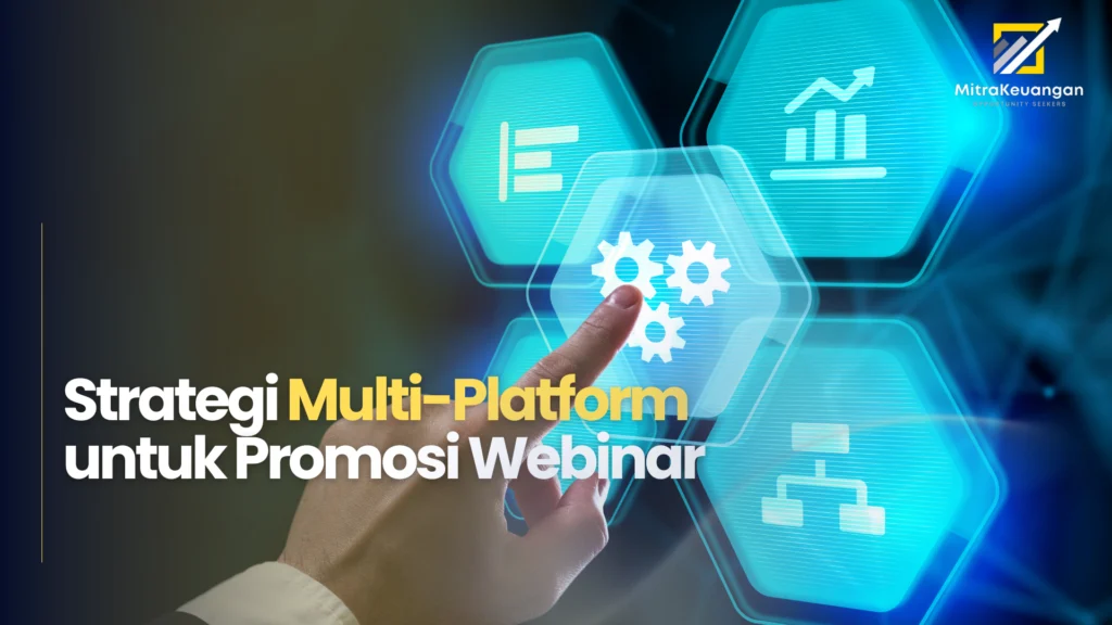 Strategi Multi-Platform untuk Promosi Webinar - MitraKeuangan