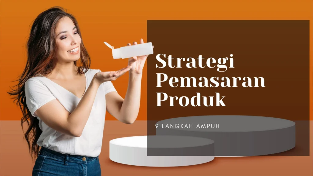 memilih produk dropshipping untuk toko online - Strategi Pemasaran Produk: 9 Langkah Ampuh Capai Sukses